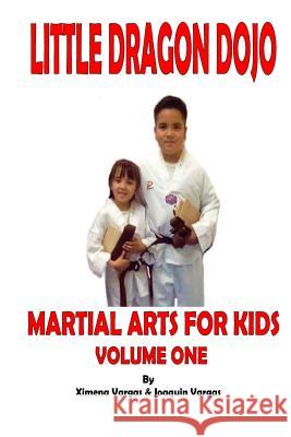 Little Dragon Dojo Martial Arts for Kids Vol.1 Ximena Vargas Joaquin Vargas 9781365703430