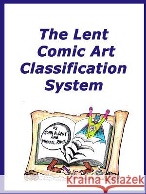 The Lent Comic Art Classification System John A. Lent Mike Rhode 9781365822742