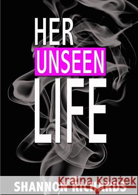 Her Unseen Life Shannon Richards 9781365926273