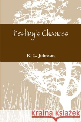 Destiny's Chances R.L. Johnson 9781365962738 Lulu.com