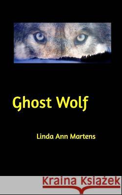 Ghost Wolf Linda Ann Martens 9781366787439 Blurb