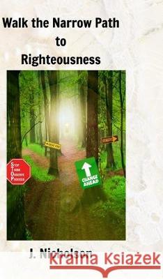 Walk the Narrow Path to Righteousness J. Nicholson 9781366874511