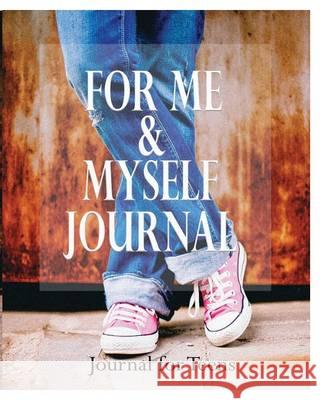 For Me and Myself Journal: Journal for Teens Peter James 9781367354616