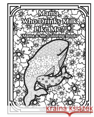 Mama, Who Drinks Milk Like Me?: Mama & Me Coloring Book Panter, Melissa 9781367448377