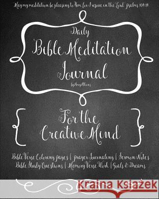A Daily Bible Meditation Journal for Creative Minds: Coloring Pages, Bible Study, Prayers, Memory Verses, Goals, and Sermon Notes Atkins, Amy 9781367757462