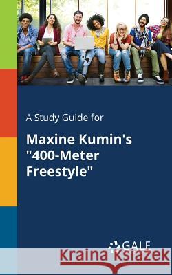 A Study Guide for Maxine Kumin's 400-Meter Freestyle Gale, Cengage Learning 9781375374644 Gale, Study Guides