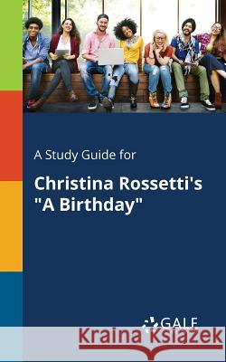 A Study Guide for Christina Rossetti's A Birthday Gale, Cengage Learning 9781375374668 Gale, Study Guides