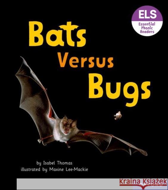 Essential Letters and Sounds: Essential Phonic Readers: Oxford Reading Level 3: Bats versus Bugs Thomas, Isabel 9781382039079