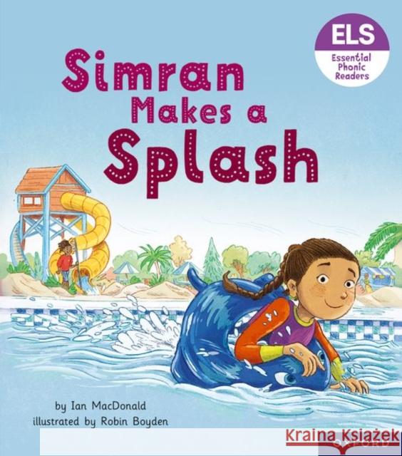 Essential Letters and Sounds: Essential Phonic Readers: Oxford Reading Level 5: Simran Makes a Splash MacDonald 9781382039208