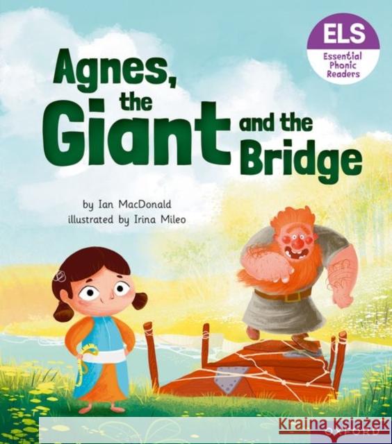 Essential Letters and Sounds: Essential Phonic Readers: Oxford Reading Level 6: Agnes, the Giant and the Bridge MacDonald 9781382039345