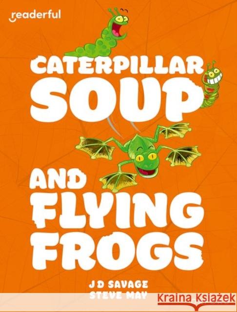 Readerful Independent Library: Oxford Reading Level 10: Caterpillar Soup and Flying Frogs Savage, JD 9781382041379