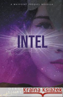 Intel: A Waypoint Prequel Novella Deborah Adams Kimberley Perkins 9781386892557 Rocket City Publishing