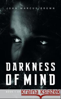 Darkness of Mind John Marcus Brown 9781386897453