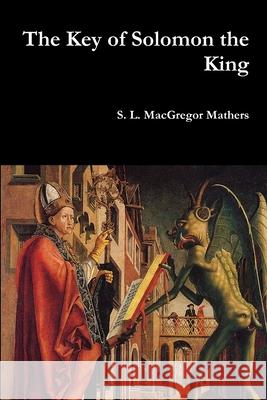 The Key of Solomon the King S L MacGregor Mathers 9781387026418