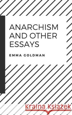 Anarchism and Other Essays Emma Goldman 9781387141425