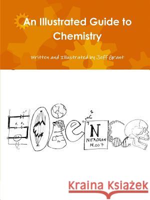 An Illustrated Guide to Chemistry Jeff Grant 9781387570720 Lulu.com