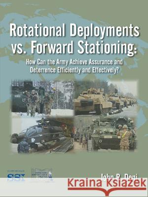 Rotational Deployments Vs. Forward Stationing: How Can The Army Achieve Assurance And Deterrence Efficiently And Effectively? Deni, John R. 9781387591053