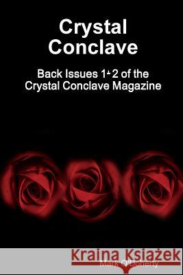Crystal Conclave - Back Issues 1+2 of the Crystal Conclave Magazine Mark O'Doherty 9781387593040 Lulu.com