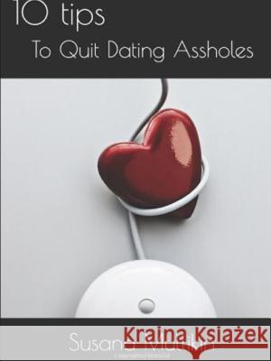 Single Chick: 10 Tips To Quit Dating Assholes Mullikin, Susana 9781387625376