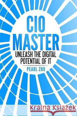 CIO Master: Unleash the Digital Potential of IT Zhu, Pearl 9781387671359