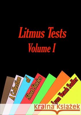 Litmus Tests, Volume I: A Collection of Short Stories Lynn Veach Sadler 9781387687701