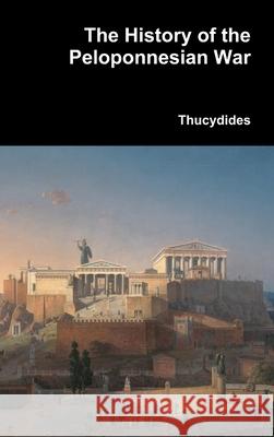 The History of the Peloponnesian War Thucydides 9781387751389