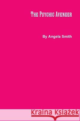 The Psychic Avenger Angela Smith 9781387756919