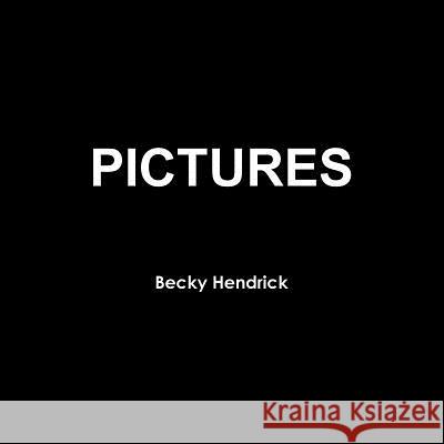 Pictures Becky Hendrick 9781387808311 Lulu.com