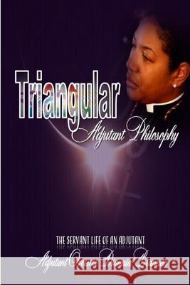 Triangular Adjutant Philosophy: The Servant Life of An Adjutant Diannia Brannon 9781387868520