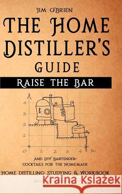 Raise the Bar - The Home Distiller's Guide Jim O'Brien 9781387896233