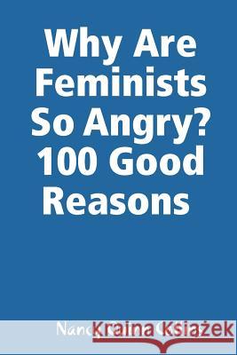 Why Are Feminists So Angry? 100 Good Reasons Nancy Quinn Collins 9781387925766