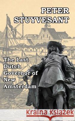 Peter Stuyvesant: The Last Dutch Governor of New Amsterdam Abbott, John S. C. 9781388918712 Blurb