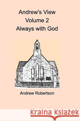 Andrew's View Volume 2 Always with God Andrew Robertson 9781389675935