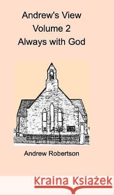 Andrew's View Volume 2 Always with God Andrew Robertson 9781389675942