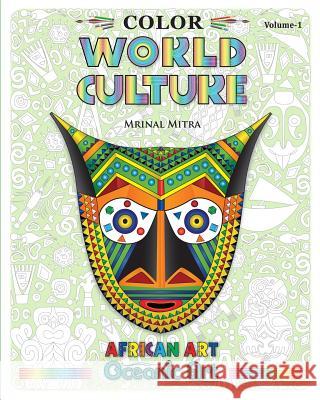Color World Culture, Volume-1: African Art, Oceanic Art Mitra, Mrinal 9781389790935