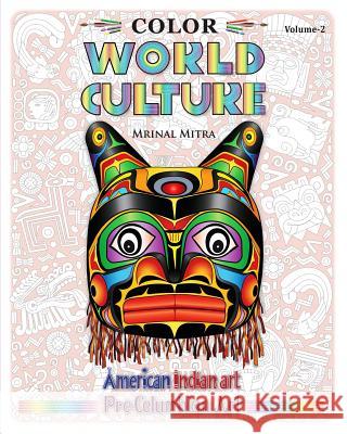Color World Culture, Volume-2: American Indian Art, Pre-Columbian Art Mitra, Mrinal 9781389790959