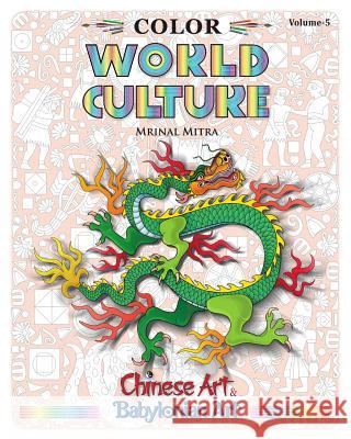 Color World Culture, Volume-5: Chinese Art, Babylonian Art Mitra, Mrinal 9781389804953