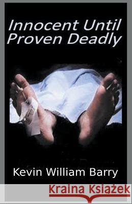 Innocent Until Proven Deadly Kevin William Barry 9781393171652
