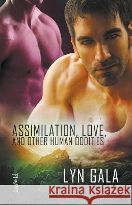 Assimilation, Love, and Other Human Oddities Lyn Gala 9781393325611 Lyn Gala