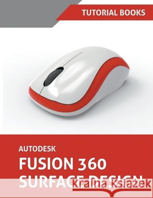 Autodesk Fusion 360 Surface Design Tutorial Books 9781393400349