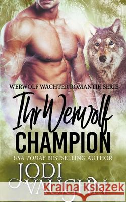 Ihr Werwolf Champion Jodi Vaughn 9781393513018 Jodi Vaughn