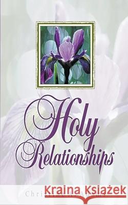 Holy Relationships Christine A. Adams 9781393779988 Hanley-Adams Publishing