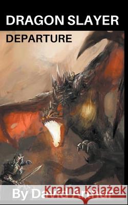 Dragon Slayer: Departure David Arthur 9781393972976 Story Ninjas