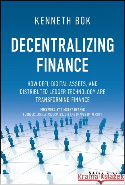Decentralizing Finance: How DeFi, Digital Assets, and Distributed Ledger Technology Are Transforming Finance Kenneth (Imperial College London, UK; California Institute of Integral Studies, USA) Bok 9781394154975 John Wiley & Sons Inc