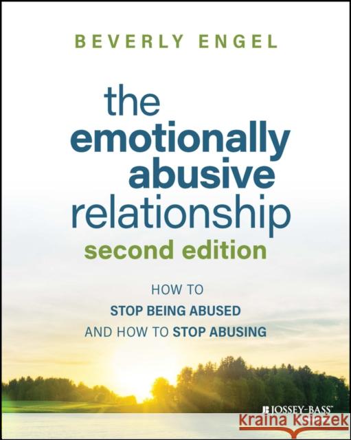 The Emotionally Abusive Relationship: How to Stop Being Abused and How to Stop Abusing Beverly Engel 9781394171545 John Wiley & Sons Inc