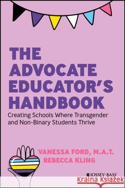 The Advocate Educator's Handbook: Creating Schools  Where Transgender & Non-Binary Students Thrive Ford 9781394178018