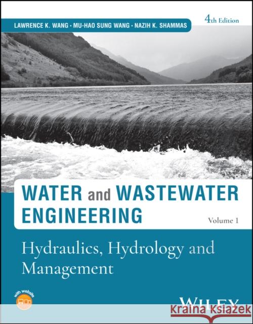 Water and Wastewater Engineering, Volume 1: Hydraulics, Hydrology and Management Nazih K. Shammas 9781394179107 
