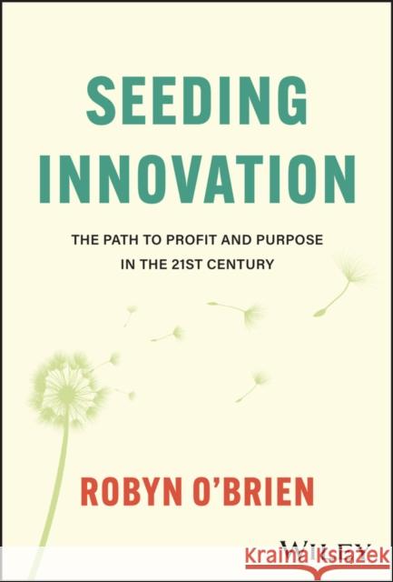 Seeding Innovation: The Path to Profit and Purpose in the 21st Century Robyn (Rice University) O'Brien 9781394227105