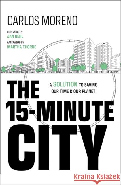 The 15-Minute City: A Solution to Saving Our Time and Our Planet Carlos Moreno 9781394228140 Wiley