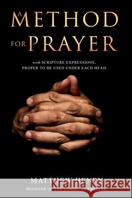 A Method for Prayer: With Scripture Expressions Matthew Henry 9781396321184